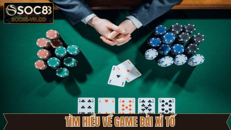 Xì tố - Tựa Game Bài Thu Hút Người Chơi Nhiều Nhất 2025 2 Tổng quan sơ lược một số điểm nổi bật về trò chơi