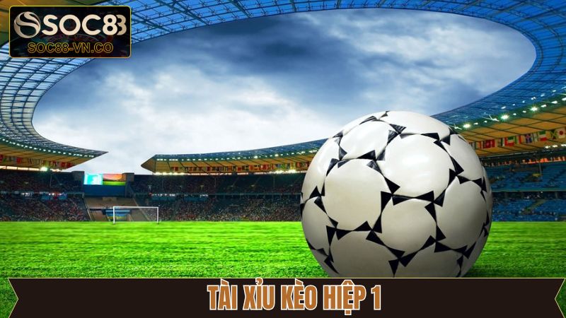 Kèo Hiệp 1 - Thủ Thuật Bắt Kèo Bất Bại Có Tại Soc88 3 Xuống tiền ngay với kèo hiệp 1 tài xỉu thú vị