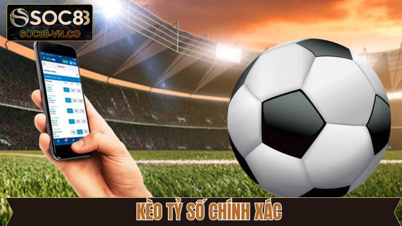Kèo Tỷ Số Chính Xác - Mẹo Chơi Bất Bại Khi Tham Gia Tại Soc88