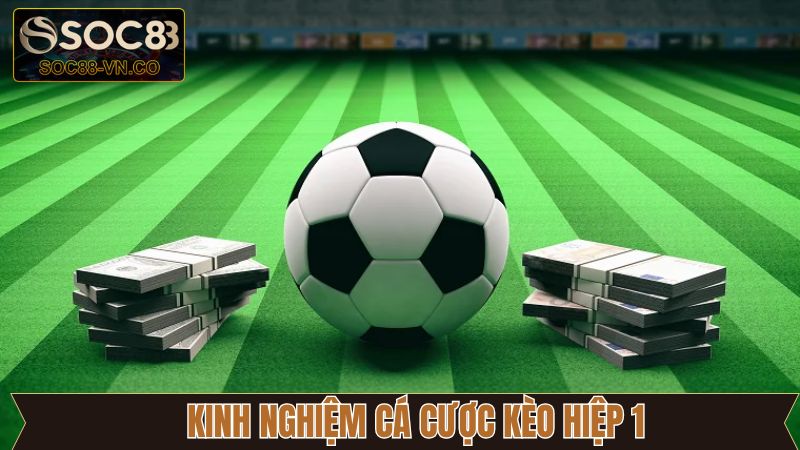Kèo Hiệp 1 - Thủ Thuật Bắt Kèo Bất Bại Có Tại Soc88 4 Hé lộ những kinh nghiệm luôn thắng trong kèo hiệp 1