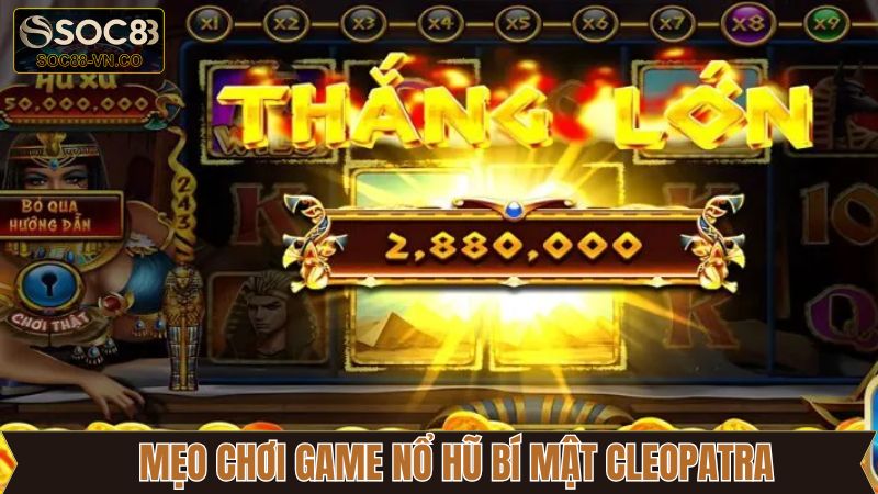 Game Nổ Hũ Bí Mật Cleopatra Soc88 Với Giải Thưởng Huyền Bí 4 Bật mí những chiến lược hay tham gia game nổ hũ bí mật Cleopatra