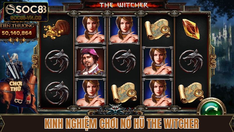 The Witcher Nổ Hũ: Siêu Phẩm Slot Game Gây Sốt Tại SOC88 4 Chiến thuật kinh nghiệm bất bại khi tham gia nổ hũ