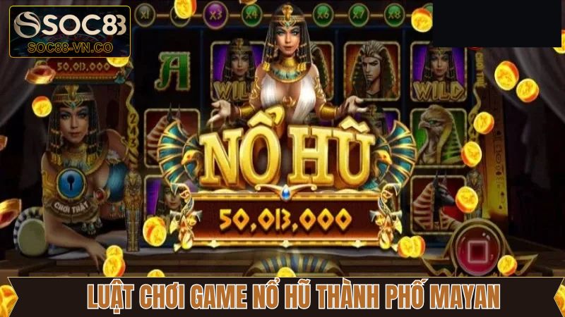 Game Nổ Hũ Thành Phố Mayan Siêu Phẩm Giải Trí Độc Đáo 3 Nguyên tắc ván đấu tựa game nổ hũ thành phố Mayan