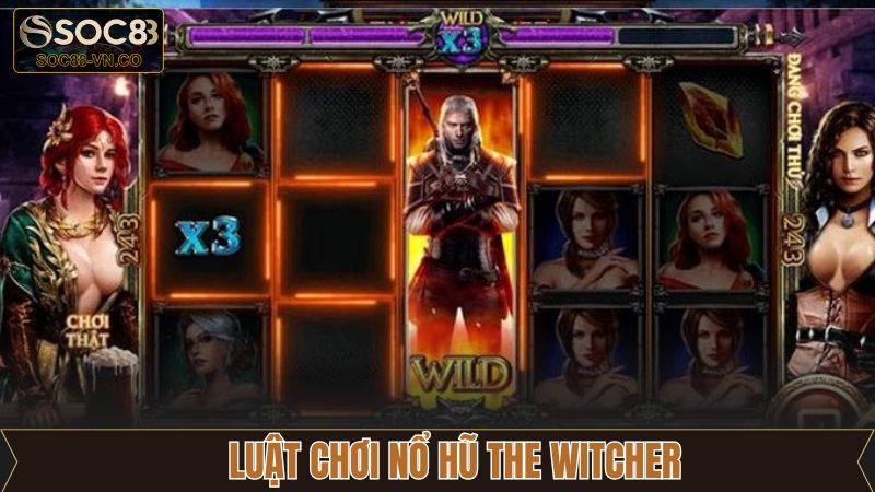 The Witcher Nổ Hũ: Siêu Phẩm Slot Game Gây Sốt Tại SOC88 3 Luật chơi cơ bản hấp dẫn khi chơi The Witcher