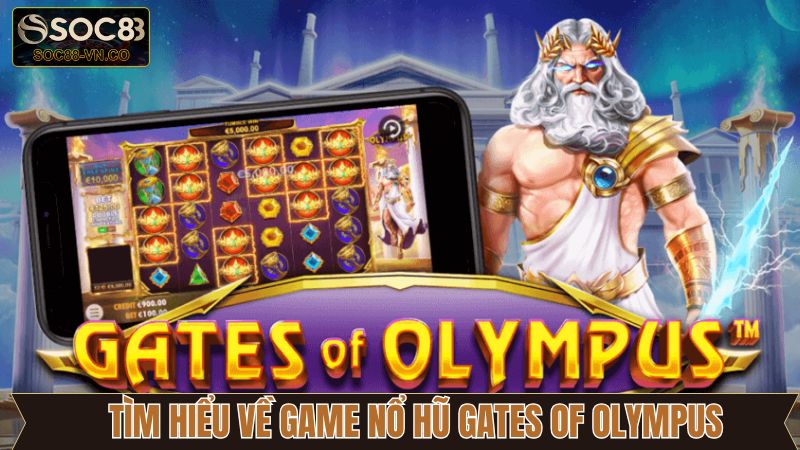 Game Nổ Hũ Gates Of Olympus - Săn Thưởng Hấp Dẫn Tại Soc88 2 Đôi nét về tựa game nổ hũ hấp dẫn tại Soc88