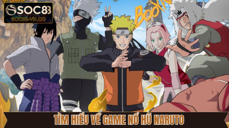 Game Nổ Hũ Naruto - Cơ Hội Vàng Săn Kho Báu Triệu Đô 2 Tổng quan về siêu phẩm nổ hũ Naruto