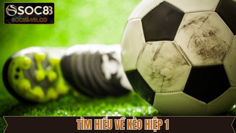 Kèo Hiệp 1 - Thủ Thuật Bắt Kèo Bất Bại Có Tại Soc88 2 Khái niệm cơ bản nhất về hình thức cá độ hấp dẫn